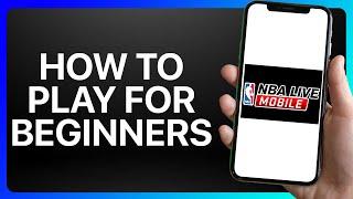 How To Play NBA Live Mobile For Beginners Tutorial