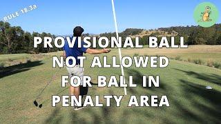 Provisional Ball Not Allowed for Ball in Penalty Area - Golf Rules Explained