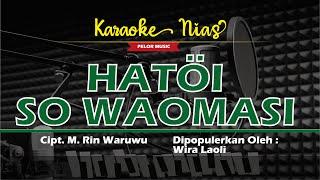 Karaoke Nias Terbaik - Hatoi So Waomasi [M Rin Waruwu] di Populerkan Wira Laoli