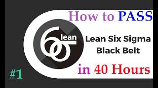 #1 How to Pass Lean Six Sigma Black Belt Certificate in 40-hour | Part 1 | Full Course