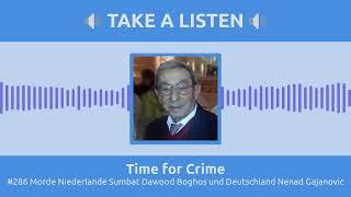 Time for Crime - #286 Morde Niederlande Sumbat Dawood Boghos und Deutschland Nenad Gajanovic