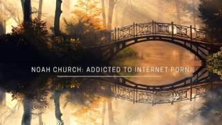 Addiction and Internet Porn--Noah Church on Digital Mindfulness #30