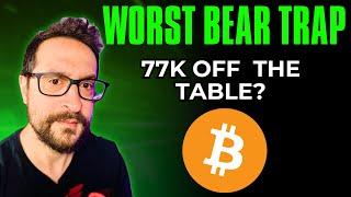 Worst Bear Trap? - 77K Off The Table? - Bitcoin Today