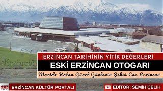 Erzincan Tarihinin Yitik Değerleri-4 | Eski Erzincan Otogarı | Erzincan Kültür Portalı 2024