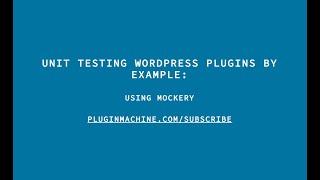 Unit Testing WordPress Plugins By Example: Using Mockery