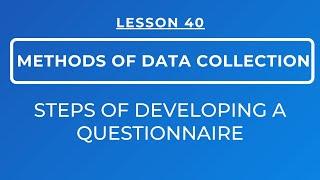 LESSON 40 - THE PROCESS OF DEVELOPING A QUESTIONNAIRE ||THE STEPS FOLLOWED & THE DESIGN OF QUESTIONS