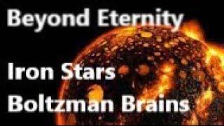 Beyond Eternity. From Iron Stars and Boltzman Brains to de Sitter space