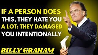 "IF A PERSON DOES THIS, THEY HATE YOU A LOT: THEY DAMAGED YOU INTENTIONALLY" | Billy Graham