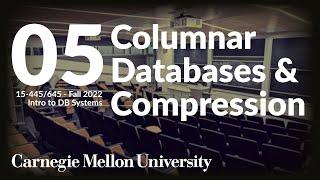 05 - Columnar Databases & Compression (CMU Intro to Database Systems / Fall 2022)