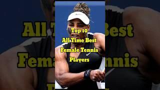 Top 10 All time best female tennis players