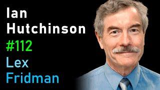 Ian Hutchinson: Nuclear Fusion, Plasma Physics, and Religion | Lex Fridman Podcast #112