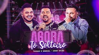 Thiago e Samuel, Xand Avião - Agora tô Solteiro