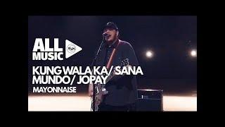 MAYONNAISE - Kung Wala Ka/Sana/Mundo/Jopay (MYX Live! Performance)