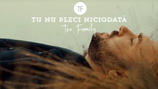 Teo Family - Tu Nu Pleci Niciodata [Official Music Video]