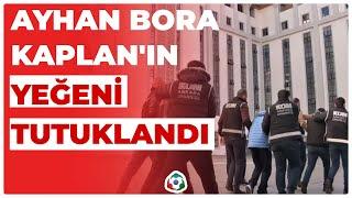 Ayhan Bora Kaplan'ın Yeğeni Tutuklandı I KRT Haber