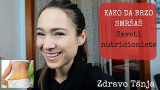 KAKO DA BRZO SMRŠAŠ | Saveti nutricioniste