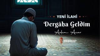 DERGÂHA GELDİM | Adem Acar - Yeni 2024 | أتيت إلى بابك - آدم آجار