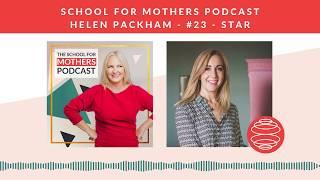 #23: STAR - Helen Packham | School For Mothers Podcast