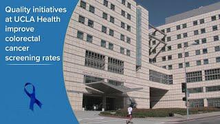 Quality initiatives improve colorectal cancer screening rates I UCLA Health