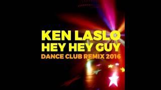 Ken Laszlo   Hey Hey Guy Dance Club Remix 2016