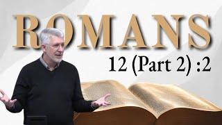 Romans 12 (Part 2) :2 - Be Transformed