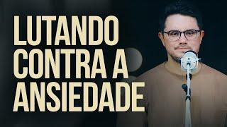 Lutando contra a ansiedade | Deive Leonardo