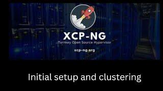 XCP-NG - Installation and Setting up a Cluster