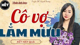 [ Tập cuối ] CÔ VỢ LẮM MƯU - Truyện tâm lý xã hội - MC Quỳnh Hương mới nhất