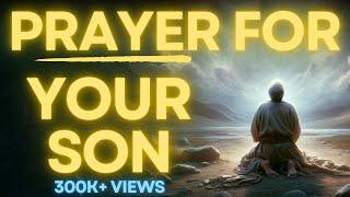 Powerful Prayer for Your Son | For Protection, Strength and Courage