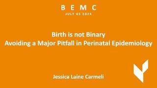 BEMC JUL 2024 - Jessica Laine Carmeli - Birth is not Binary