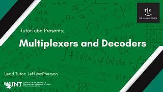 TutorTube: Multiplexers and Decoders