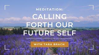 Connecting to Your Loving and Wise Future Self: A Guided Meditation with Tara Brach