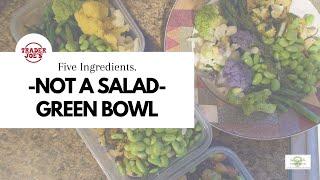 Not a salad, Easy Green Bowl.