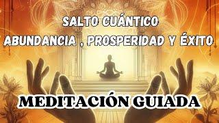 ‍️MEDITACIÓN GUIADA | SALTO CUÁNTICO para la ABUNDANCIA, el ÉXITO y la PROSPERIDAD en TU VIDA 