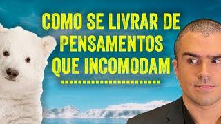 LIVRE-SE de pensamentos que te INCOMODAM