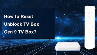 How to Reset Unblock TV Box Gen 9 TV Box?