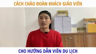 Cách chào đoàn khách giáo viên cho hướng dẫn viên du lịch