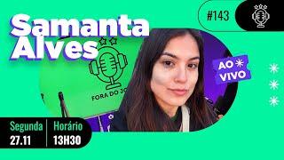 SAMANTA ALVES no Fora do Jogo #143