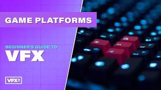 Platforms for Games | Beginner's Guide to VFX