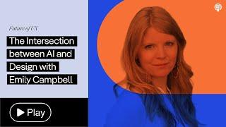 The Intersection between AI and Design with Emily Campbell