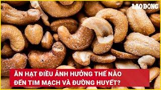 Ăn hạt điều ảnh hưởng thế nào đến tim mạch và đường huyết? | Báo Lao Động