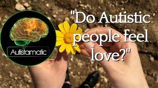 Do Autistic People Feel Love?  Autistamatic Digest #1