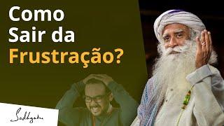 Como Sair da Frustração? | Sadhguru Português