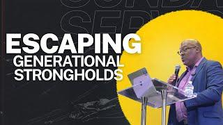 Escaping Generational Strongholds/Sunday Worship Service/Min. Todd Alexander