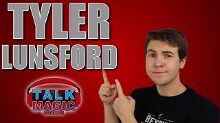 Tyler Lunsford - Magic Youtube Reviewer, Creator & Temporary Magic Podcast Cohost! | Talk Magic #198