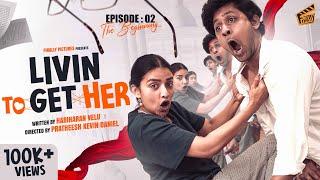 Livin To Get Her - PART 2  | The Beginning | Ft. Pratheesh, Monisha | Hari | Comedy | 4K | Finally