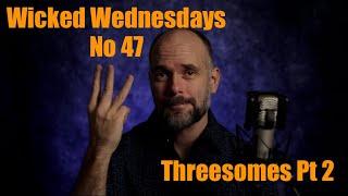 Wicked Wednesdays 47 “Threesomes Pt 2”