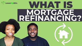 What Is Mortgage Refinancing? | LowerMyBills