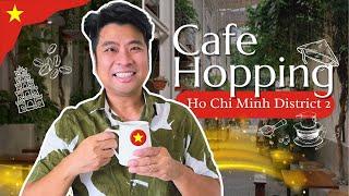 ️ Cafe Hopping District 2 Thao Dien, the wealthiest part of Ho Chi Minh