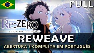 RE:ZERO - Abertura 5 Completa em Português (Reweave) || MigMusic feat. @safiraluccasings